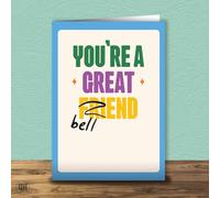 You're A Great Bell End - Funny Crossed Out Greetings Card