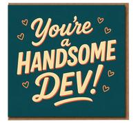 You're a Handsome Dev Card - Funny Love Card for Boyfriend Husband Partner - Geeky Developer Programmer Coder - Valentine's Day, Anniversary or Just Because