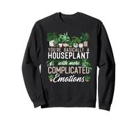 You're A Houseplant With More Complicated Emotions Sweatshirt