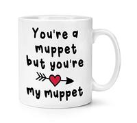 You're A Muppet But You're My Muppet 10oz Mug Cup