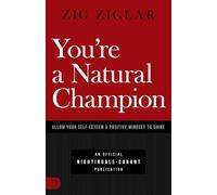 You're a Natural Champion: Allow Your Self-Esteem & Positive Mindset to Shine (An Official Nightingale Conant Publication)