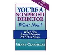 You're a Nonprofit Director...What Now?: What New Board Members NEED to Know