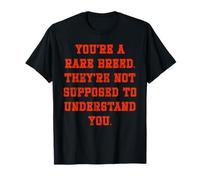 You're a rare breed they're not supposed to understand you T-Shirt