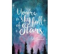You're A Sky Full of Stars: A Journal