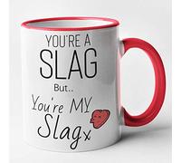 You're A Slag But You're My Slag (Red)