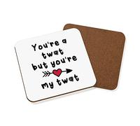 You're A Tw-t But You're My Tw-t Coaster Drinks Mat