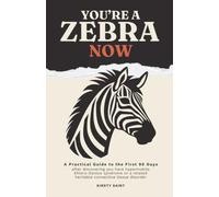 You're a Zebra Now: A practical guide to the first 90 days after discovering you have hypermobile Ehlers-Danlos Syndrome or a related heritable connective tissue disorder