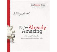You're Already Amazing LifeGrowth Guide: Embracing Who You Are, Becoming All God Created You to Be