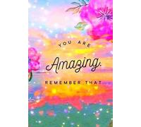 You're Amazing, Remember That - Every Single Day: Your Personal Space for Daily Affirmations, Reflections, and Positivity
