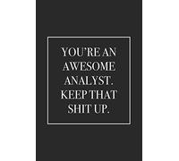 You're an Awesome Analyst. Keep That Shit Up: Blank Lined Notebook