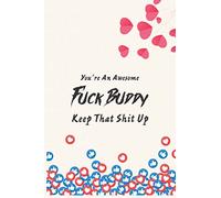 You're an Awesome Fuck Buddy Keep that Shit Up: Funny Valentine's Day gifts for him & her & couples, blank novelty journal for your amazing partner, more useful than a card.