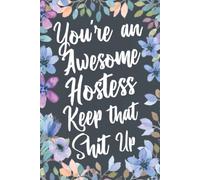 You're An Awesome Hostess Keep That Shit Up: Funny Joke Appreciation & Encouragement Gift Idea for Hostesses. Thank You Gag Notebook Journal & Sketch Diary Present.