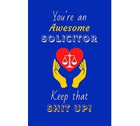 You're An Awesome Solicitor Keep That Shit Up!: Solicitor Gifts: Novelty Gag Notebook Gift: Lined Paper Paperback Journal
