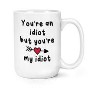 You're an Idiot But You're My Idiot 15oz Large Mug Cup