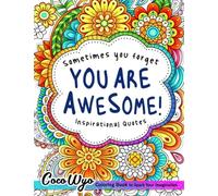 You're Awesome: Coloring Book Of Inspirational Quotes To Boost Your Mood and Confidence For Women, Teens & Adults