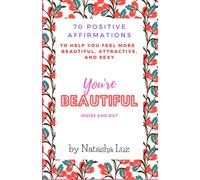 You're beautiful inside and out: 70 positive affirmations to help you feel more beautiful, attractive, and sexy. You're beautiful inside and out.