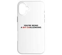 You're Being A Bit Challenging Funny Sarcastic Bitch Sarcasm Case for iPhone 16 Plus