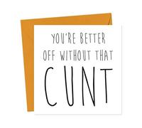You're Better Off Without That Cu*t - Greeting Card