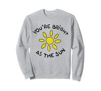 You're Bright as the Sun Cute Kind Positive Affirmation Sweatshirt