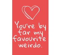 You're by far my favourite weirdo: Cute notebook Valentine's day | Heart notebook for girls | Funny Valentine's Day notebook