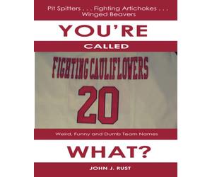 You're Called The What?: Weird, Funny, and Dumb Team Names