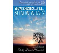 You're Chronically Ill... So Now What?: Devotionals through the first 30 days of a chronic illness