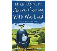 You're Coming With Me Lad: Tales of a Yorkshire Bobby