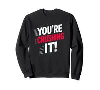 You're Crushing It Motivational Success Quote Sweatshirt