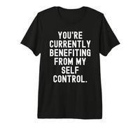 Youre Currently benefiting from My self Control Sarcastic Premium T-Shirt