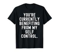 Youre Currently benefiting from My self Control Sarcastic T-Shirt