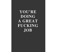 You're Doing a Great Fucking Job: Office Gift For Coworker, Humor Notebook, Joke Journal, Cool Stuff, Perfect Motivational Gag Gift - 110 Blank Lined Pages (Fucking Brilliant Notebooks)