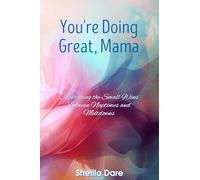 You're Doing Great, Mama: Celebrating the Small Wins Between Naptimes