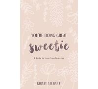 You're Doing Great Sweetie: A guide to inner transformation
