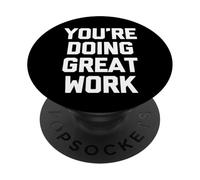 You're Doing Great Work - Funny Saying Sarcastic Novelty PopSockets Adhesive PopGrip