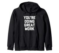 You're Doing Great Work - Funny Saying Sarcastic Novelty Zip Hoodie