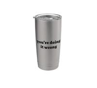 You're Doing It Wrong Stainless Steel Insulated Tumbler