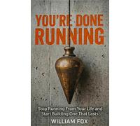 You're Done Running: Stop Running From Your Life and Start Building One That Lasts