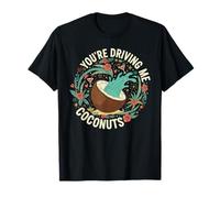 You're Driving Me Coconuts Design Art T-Shirt