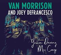 VAN MORRISON AND JOEY DeFRANCESCO - YOURE DRIVING ME CRAZY [CD]