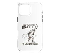 You're Either a Smart Fella or a Fart Smella Funny Bigfoot Case for iPhone 16 Pro Max