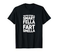 You're Either A Smart Fella Or A Fart Smella T-Shirt