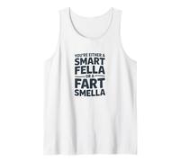 You're Either A Smart Fella Or A Fart Smella Tank Top