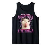 You're Either a Smart Fella or Fart smella Funny Cat Meme Tank Top