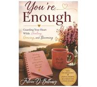 You're Enough: Guarding Your Heart While Healing, Growing and Becoming