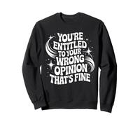 Youre Entitled To Your Wrong Opinion Retro Humor Sweatshirt