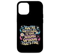 You're Entitled To Your Wrong Opinion That's Fine Case for iPhone 12/12 Pro