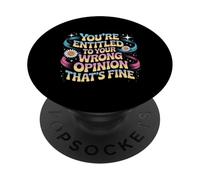 You're Entitled To Your Wrong Opinion That's Fine PopSockets Adhesive PopGrip