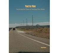 You're Fine: Surviving the Chaos of Starting Over Alone