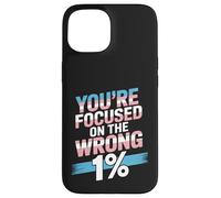 You're Focused On The Wrong 1% Transgender LGBTQ Pride Month Case for iPhone 15