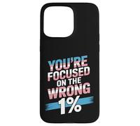 You're Focused On The Wrong 1% Transgender LGBTQ Pride Month Case for iPhone 15 Pro Max